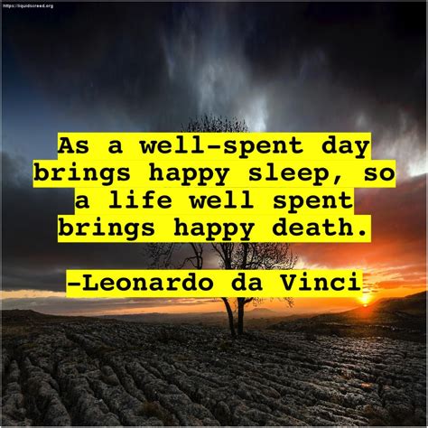 Find the best day well spent quotes, sayings and quotations on picturequotes.com. Leonardo da Vinci As a well-spent day | Da vinci quotes, Leonardo da vinci, Leonardo