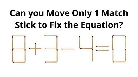 Brain Teaser Puzzle Can You Move Only 1 Matchstick To Fix The Equation