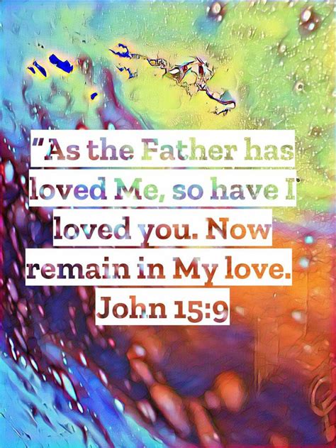As The Father Has Loved Me So Have I Loved You Now Remain In My Love