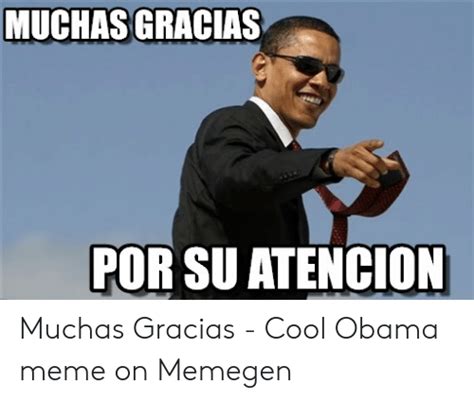 Muchas Gracias Por Su Atencion Muchas Gracias Cool Obama Meme On
