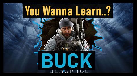 You Wanna Learn Buck Rainbow Six Siege Buck Operator Guide Youtube