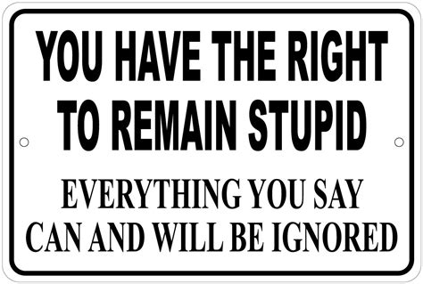 You Have The Right To Remain Stupid Novelty 8x12 Aluminum Sign Ebay