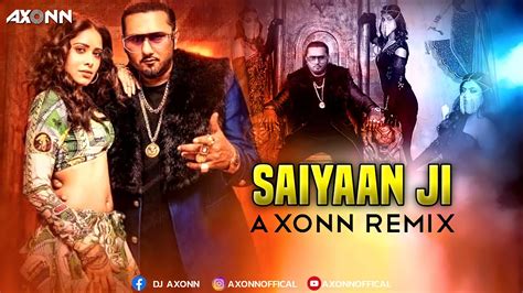 Saiyaan Ji Dj Axonn Remix Yo Yo Honey Singh Neha Kakkar Nushrratt Bharuccha Bhushan K