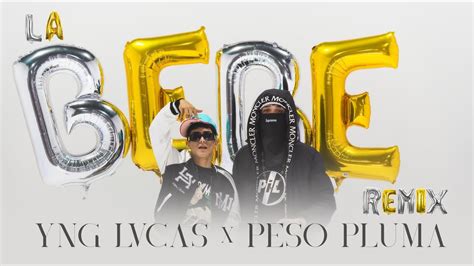 Yng Lvcas Peso Pluma La Bebe Remix Video Oficial Youtube Music