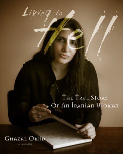 Living In Hell The True Story Of An Iranian Woman Ghazal Omid