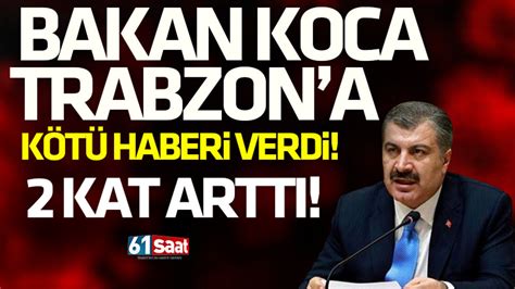 Bakan Koca Trabzon a kötü haberi verdi 2 kat arttı TRABZON HABER