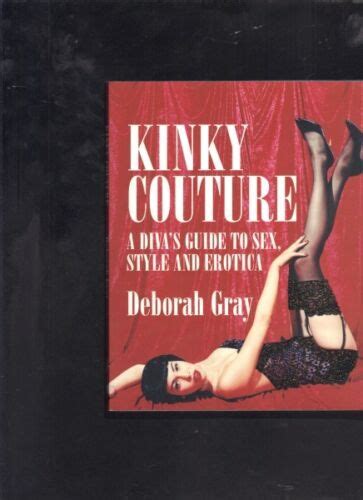 kinky couture a diva s guide to sex style and erotica by deborah gray 9781741103304 ebay
