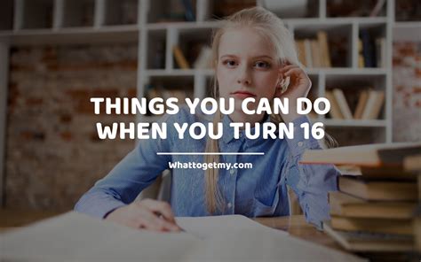 14 Things You Can Do When You Turn 16 What To Get My