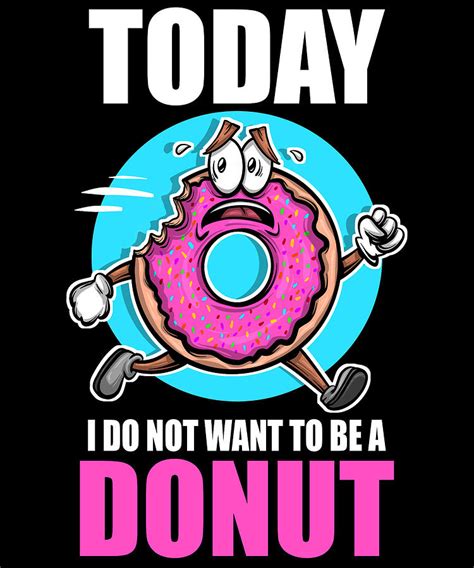 Doughnut Today I Dont Want To Be A Donut Digital Art By Colorfulsnow