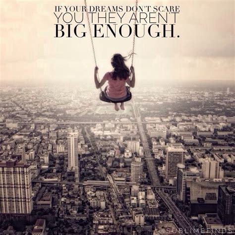 If Your Dreams Dont Scare You They Arent Big Enough Inspiring