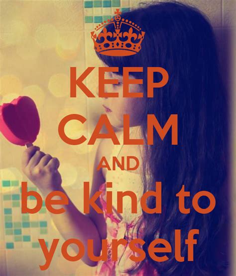 Keep Calm And Be Kind To Yourself Keep Calm And Carry On Image Generator