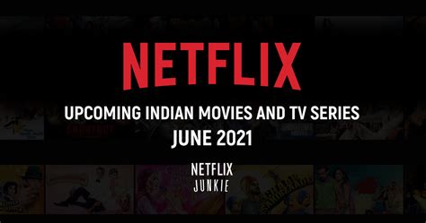 Upcoming Indian Movies And Tv Series On Netflix June 2021