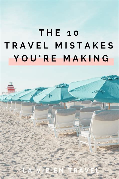 10 Travel Mistakes Youre Making And How To Avoid Them La Vie En Travel