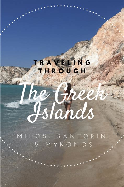 Traveling Through The Greek Islands Of Milos Santorini And Mykonos