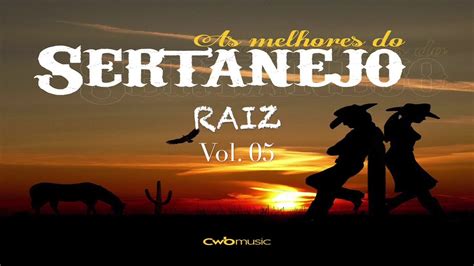 As Melhores Do Sertanejo Raiz Ll Volume 05 Ll Cwb Music Youtube