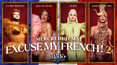 Cabaret Mado Présente Excuse My French 2 Les Reines De Drag Race France 31 Mai 2023 Cabaret