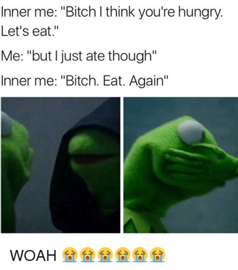 Inner Me Bitch Ithink You Re Hungry Let S Eat Me But Just Ate Though Inner Me Bitch Eat Again