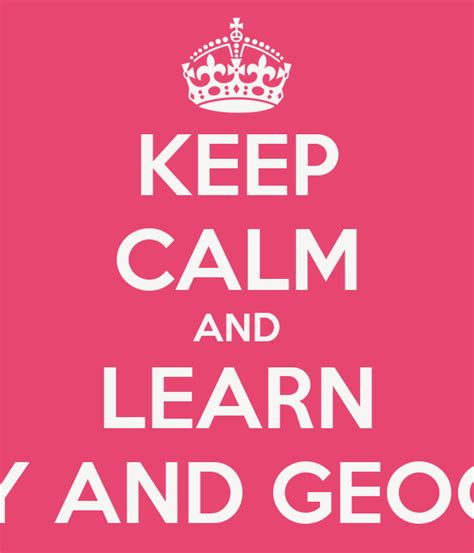 Keep Calm And Learn History And Geography Poster Jur Keep Calm O Matic