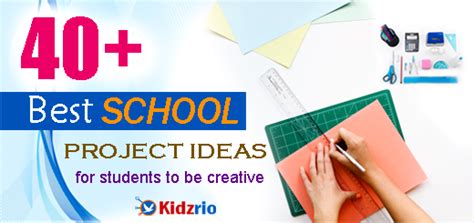 40 Best School Project Ideas For Students To Be Creative
