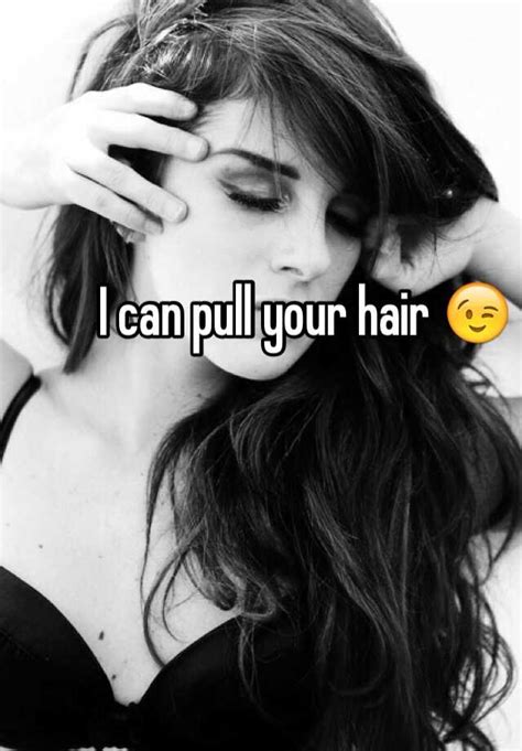 I Can Pull Your Hair 😉