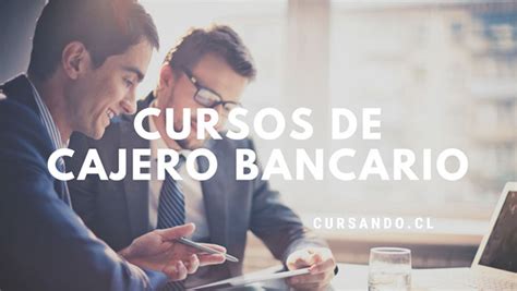 cursos de cajero bancario en chile online y presenciales