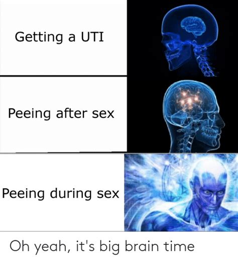 Getting A Uti Peeing After Sex Peeing During Sex Oh Yeah Its Big Brain