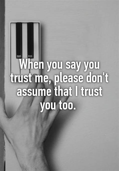 When You Say You Trust Me Please Dont Assume That I Trust You Too