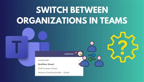Switch Between Organizations In Teams In Depth Guide 2023