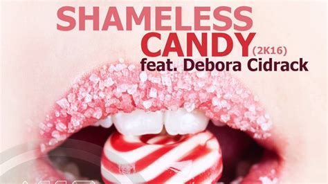 shameless candy 2k16 feat debora cidrack youtube