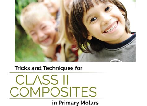 Tricks And Techniques For Class Ii Composites In Primary Molars By Fred