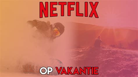 Netflix Op Vakantie 7 Handige Weetjes Netflix Nederland Films En