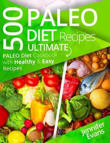 500 Paleo Diet Recipes Ultimate Paleo Diet Cookbook With Healthy And