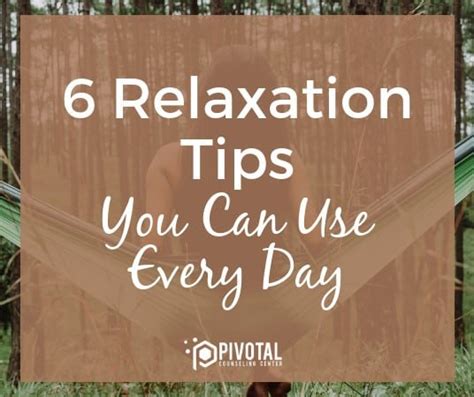 6 Relaxation Tips You Can Use Every Day Pivotal Counseling Center