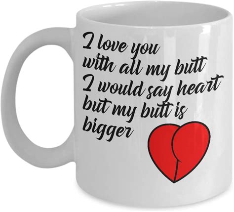 Amazon Com I Love You With All My Butt I Would Say Heart But My Butt Is Bigger Mug Kitchen