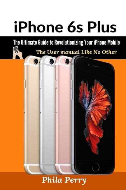 Iphone 6s Plus The Ultimate Guide To Revolutionizing Your Iphone