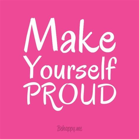 Make Yourself Proud Inspirational Words Quotes To Live By Quotes