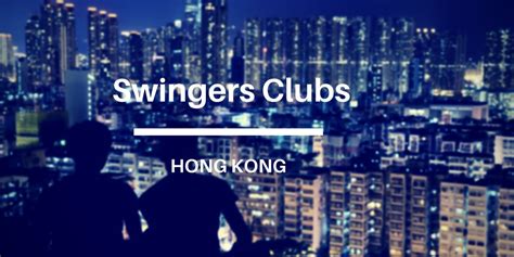 swingers clubs hong kong swingers asia
