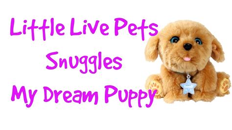 Little Live Pets Snuggles My Dream Puppy Youtube