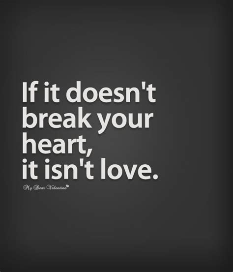 If It Doesnt Break Your Heart It Isnt Love Quotes