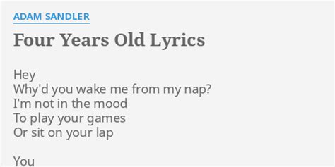 Four Years Old Lyrics By Adam Sandler Hey Whyd You Wake