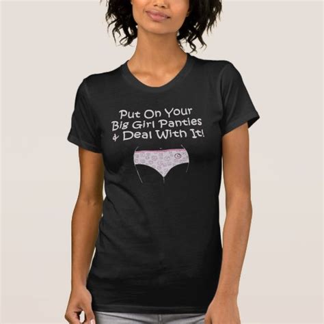 put on your big girl panties and deal with it t shirt