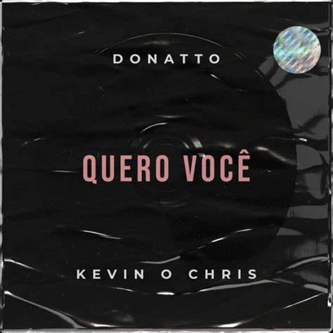 Donatto Mc Kevin O Chris Quero Você Digital Single 2020