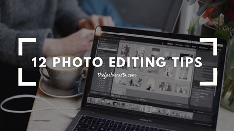 12 Photo Editing Tips For More Professional Photos The Fashionisto