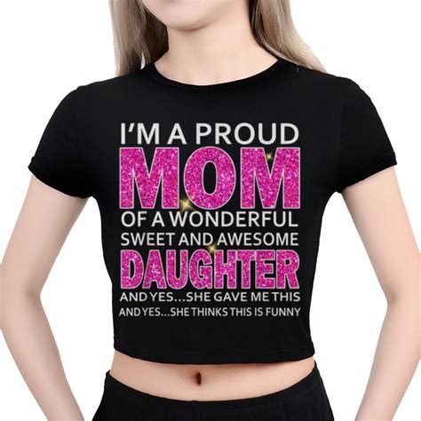 Awesome Im A Proud Mom Of A Wonderful Sweet And Awesome Daughter Shirt