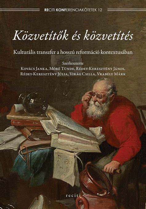 Közvetítők és közvetítés Kulturális transzfer a hosszú reformáció