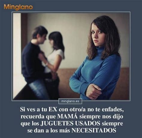 Frase Que Te Dice Que Hacer Cuando Veas A Tu Ex Novioa Con Otra