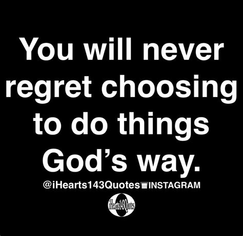 You Will Never Regret Choosing To Do Things Gods Way Quotes