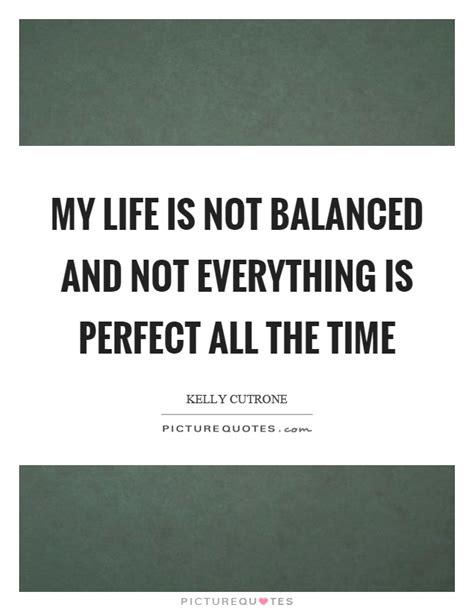 It's really an important part of my theology now and my spirituality that life is not perfect, and i grew up wanting it to be and thinking that if it wasn't, i could make it that way. Perfect Quotes | Perfect Sayings | Perfect Picture Quotes - Page 5