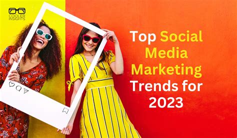 Top Social Media Marketing Trends For 2023 Cooler Insights