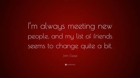John Cleese Quote Im Always Meeting New People And My List Of